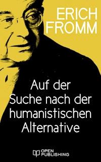 Auf der Suche nach der humanistischen Alternative - Erich Fromm - E-Book