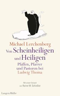 Von Scheinheiligen und Heiligen – Pfaffen, Pfarrer und Pastoren bei Ludwig Thoma - Michael Lerchenberg - E-Book