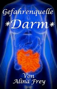 Gefahrenquelle Darm - Alina Frey - E-Book