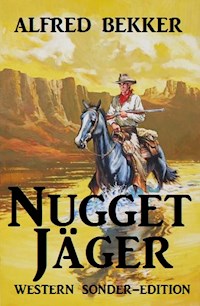 Nugget-Jäger: Western Sonder-Edition - Alfred Bekker - E-Book