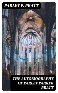The Autobiography of Parley Parker Pratt - Parley P. Pratt - E-Book
