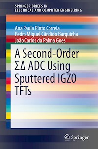A Second-Order ΣΔ ADC Using Sputtered IGZO TFTs - Ana Paula Pinto Correia - E-Book