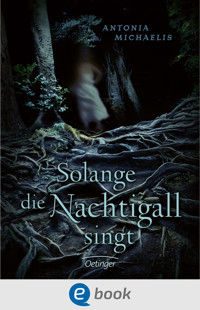 Solange die Nachtigall singt - Antonia Michaelis - E-Book