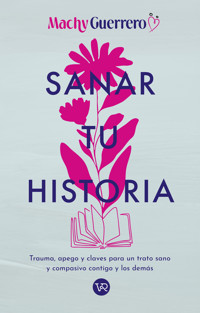 Sanar tu historia - Machy Guerrero - E-Book