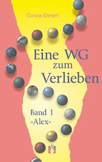 Eine WG zum Verlieben (Band 1: Alex) - Corina Ehnert - E-Book