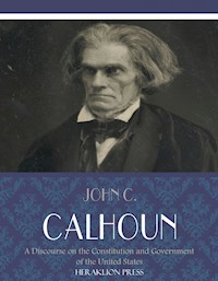 A Discourse on the Constitution and Government of the United States - John C. Calhoun - E-Book