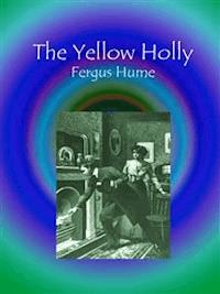 The Yellow Holly - Fergus Hume - E-Book