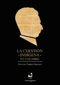 La cuestión indígena en Colombia - Ignacio Torres Giraldo - E-Book