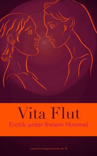 Erotik unter freiem Himmel - lesbische Sexgeschichten ab 18 - Vita Flut - E-Book