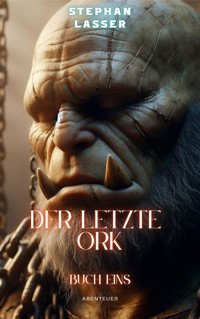Der letzte Ork - Stephan Lasser - E-Book