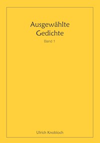 Ausgewählte Gedichte, Band 1 - Ulrich Knobloch - E-Book