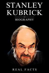 Stanley Kubrick Biography - Real Facts - E-Book