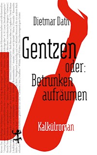 Gentzen oder: Betrunken aufräumen - Dietmar Dath - E-Book