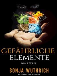 Gefährliche Elemente - Sonja Wuthrich - E-Book