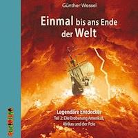 Einmal bis ans Ende der Welt - Legendäre Entdecker - Günther Wessel - Hörbuch