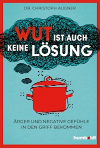 Wut ist auch keine Lösung - Dr. Christoph Augner - E-Book