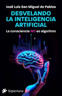Desvelando la inteligencia artificial - José Luis - E-Book