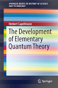 The Development of Elementary Quantum Theory - Herbert Capellmann - E-Book