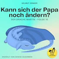 Kann sich der Papa noch ändern? (Der Drache Martin, Folge 10) - Helmut Zenker - Hörbuch