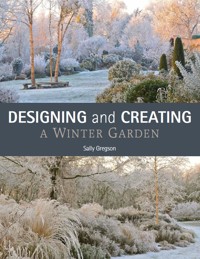 Designing and Creating a Winter Garden - Sally Gregson - E-Book
