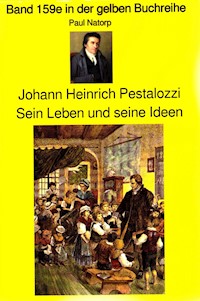 Paul Natorp: Johann Heinrich Pestalozzi, Sein Leben und seine Ideen - Paul Natorp - E-Book