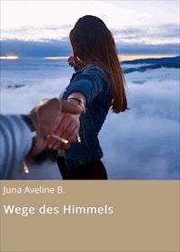 Wege des Himmels - Juna Aveline B. - E-Book