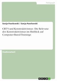 CBT'S und Konstruktivismus - Die Relevanz des Konstruktivismus im Hinblick auf Computer-Based-Trainings - Sonja Pawlowski - E-Book