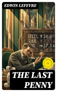 The Last Penny - Edwin Lefevre - E-Book
