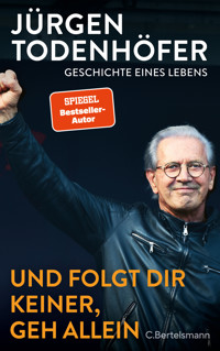 Und folgt Dir keiner, geh allein - Jürgen Todenhöfer - E-Book