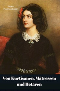 Von Kurtisanen, Mätressen und Hetären - Jürgen Prommersberger - E-Book