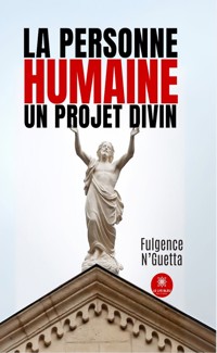 La Personne humaine un projet divin - Fulgence N’guetta - E-Book