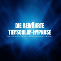 Die bewährte Tiefschlaf-Hypnose – Einschlafhypnose für Erwachsene – Einschlafhypnose bei Schlafstörungen - Zentrum für Schlafforschung - Hörbuch