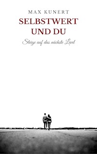 Selbstwert und Du - Max Kunert - E-Book