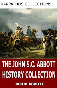 The John S.C. Abbott History Collection - John S. C. Abbott - E-Book
