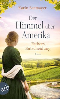 Der Himmel über Amerika - Esthers Entscheidung - Karin Seemayer - E-Book