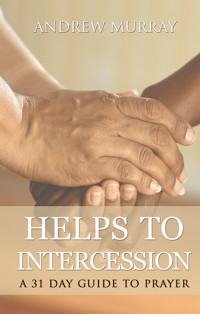 Helps to intercession: A 31 Day Prayer Devotional - Andrew Murray - E-Book