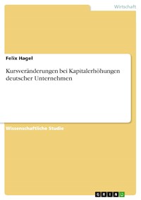 Kursveränderungen bei Kapitalerhöhungen deutscher Unternehmen - Felix Hagel - E-Book