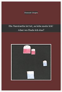 Die Narzisstin ist tot, es lebe mein Ich! Aber wo finde ich das? - Hannah Crispus - E-Book