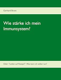 Wie stärke ich mein Immunsystem? - Gerhard Bruns - E-Book