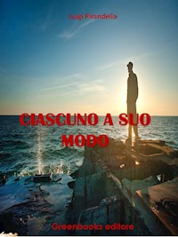 Ciascuno a suo modo - Luigi Pirandello - E-Book