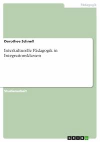 Interkulturelle Pädagogik in Integrationsklassen - Dorothee Schnell - E-Book