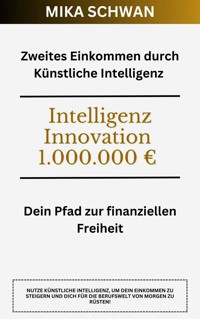 Zweites Einkommen durch Künstliche Intelligenz - Mika Schwan - E-Book