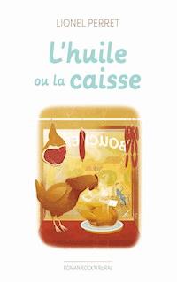 l'huile ou la caisse - Lionel Perret - E-Book