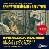 Sherlock Holmes und die Jagd nach Professor Flax (Seine weltberühmten Abenteuer, Folge 37) - Sir Arthur Conan Doyle - Hörbuch