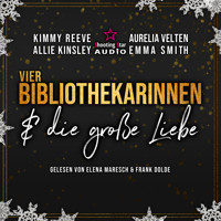 Vier Bibliothekarinnen und die große Liebe - Der Club der Bibliothekarinnen, Band 5 (ungekürzt) - Kimmy Reeve - Hörbuch