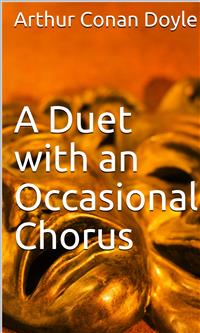 A Duet with an Occasional Chorus - Arthur Conan Doyle - E-Book