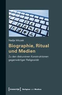Biographie, Ritual und Medien - Nadja Miczek - E-Book