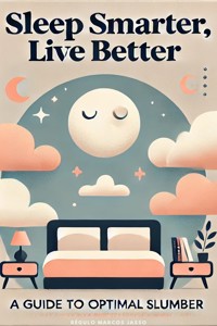 Sleep Smarter, Live Better - Régulo Marcos Jasso - E-Book