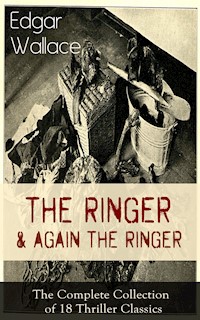 The Ringer & Again the Ringer: The Complete Collection of 18 Thriller Classics - Edgar Wallace - E-Book