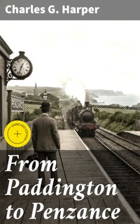 From Paddington to Penzance - Charles G. Harper - E-Book